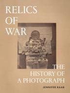 Relics Of War di Jennifer Raab edito da Princeton University Press