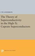 The Theory Of Superconductivity In The High-tc Cuprate Superconductors di Philip W. Anderson edito da Princeton University Press