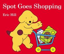 Spot Goes Shopping di Eric Hill edito da Frederick Warne and Company