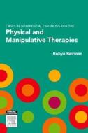 Cases In Differential Diagnosis For The Physical And Manipulative Therapies di Robyn Beirman edito da Elsevier Australia