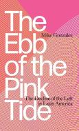 The Ebb of the Pink Tide di Mike Gonzalez edito da Pluto Press