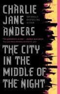 The City in the Middle of the Night di Charlie Jane Anders edito da TOR BOOKS