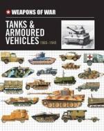 Weapons of War Tanks & Armored Vehicles 1900-1945 edito da Chartwell Books