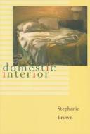Domestic Interior di Stephanie Brown edito da University of Pittsburgh Press