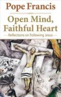 Open Mind, Faithful Heart: Reflections on Following Jesus di Jorge Mario Bergoglio, Pope Francis edito da Crossroad Publishing Company