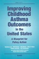 Improving Childhood Astham in the United States: A Blueprint for Policy Action di Marielena Lara, Will Nicholas, Sally Morton edito da RAND CORP