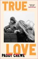 True Love di Paddy Crewe edito da Transworld Publishers Ltd