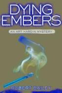 Dying Embers di Robert E. Bailey edito da Rowman & Littlefield