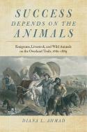 Success Depends on the Animals di Diana L. Ahmad edito da University of Nevada Press