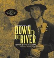 Down to the River di Sandra Louise Dyas edito da University of Iowa Press