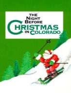 The Night Before Christmas in Colorado di Sue Carabine, Shauna Mooney Kawasaki edito da Gibbs Smith Publishers