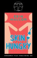 Skin Hungry di Erin Mallon edito da Broadway Play Publishing Inc
