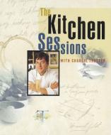 The Kitchen Sessions with Charlie Trotter di Charlie Trotter edito da TEN SPEED PR