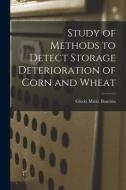 Study of Methods to Detect Storage Deterioration of Corn and Wheat di Gloria Miral Bautista edito da LIGHTNING SOURCE INC