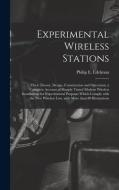 EXPERIMENTAL WIRELESS STATIONS : THEIR T di PHILIP E. edito da LIGHTNING SOURCE UK LTD
