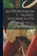 BATTLE OF HARLEM HEIGHTS, SEPTEMBER 16, di HENRY PHEL JOHNSTON edito da LIGHTNING SOURCE UK LTD