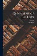Specimens of Ballots: [scrapbook] di Anonymous edito da LIGHTNING SOURCE INC