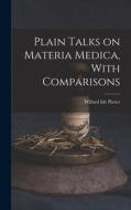 Plain Talks on Materia Medica, With Comparisons di Willard Ide Pierce edito da LEGARE STREET PR