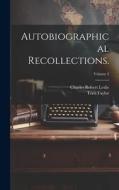 Autobiographical Recollections.; Volume 2 di Charles Robert Leslie, Tom Taylor edito da LEGARE STREET PR
