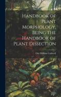 Handbook of Plant Morphology, Being the Handbook of Plant Dissection di Otis William Caldwell edito da LEGARE STREET PR
