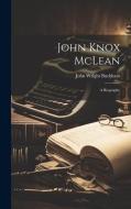 John Knox McLean: A Biography di John Wright Buckham edito da LEGARE STREET PR