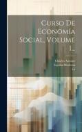 Curso De Economía Social, Volume 1... di Charles Antoine ((S I. )), España Moderna, La (Madrid) edito da LEGARE STREET PR