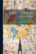 Great Ideas of Religion [microform] di James Gilliland Simpson edito da LEGARE STREET PR