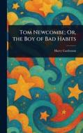 Tom Newcombe; Or, the Boy of Bad Habits di Harry Castlemon edito da Creative Media Partners, LLC