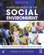 Human Behavior In The Social Environment di Anissa Rogers edito da Taylor & Francis