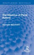 The Dilemma Of Penal Reform di Hermann Mannheim edito da Taylor & Francis Ltd