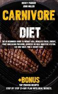 Carnivore Diet: The #1 Beginners Guide to Weight Loss, Increase Focus, Energy, Fight High Blood Pressure, Diabetes or He di John Miller, Becky Parker edito da INDEPENDENTLY PUBLISHED