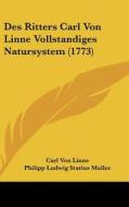 Des Ritters Carl Von Linne Vollstandiges Natursystem (1773) di Carl Von Linne, Philipp Ludwig Statius Muller edito da Kessinger Publishing