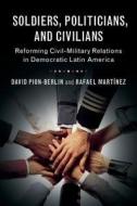 Soldiers, Politicians, and Civilians di David Pion-Berlin edito da Cambridge University Press