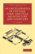 An Encyclopaedia of Cottage, Farm, and Villa Architecture and Furniture di J. C. Loudon edito da Cambridge University Press