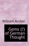 Gems (?) Of German Thought di William Archer edito da Bibliolife