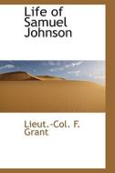 Life Of Samuel Johnson di Lieut -Col F Grant edito da Bibliolife