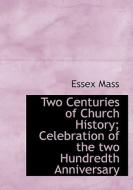 Two Centuries Of Church History; Celebration Of The Two Hundredth Anniversary di Essex Mass edito da Bibliolife