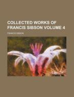 Collected Works of Francis Sibson Volume 4 di Francis Sibson edito da Rarebooksclub.com