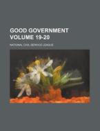 Good Government Volume 19-20 di National Civil Service League edito da Rarebooksclub.com