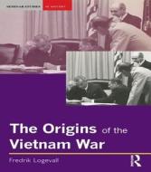 The Origins Of The Vietnam War di Fredrik Logevall edito da Taylor & Francis Ltd