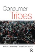 Consumer Tribes di Avi Shankar, Bernard Cova, Robert Kozinets edito da ROUTLEDGE
