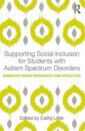 Supporting Social Inclusion for Students with Autism Spectrum Disorders di Cathy Little edito da Taylor & Francis Ltd