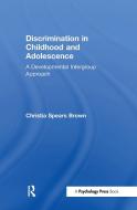 Discrimination in Childhood and Adolescence di Christia Spears (University of Kentucky Brown edito da Taylor & Francis Ltd