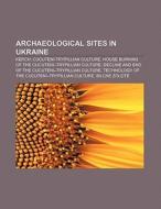 Archaeological sites in Ukraine di Source Wikipedia edito da Books LLC, Reference Series