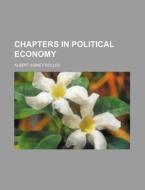 Chapters in Political Economy di Albert Sidney Bolles edito da Rarebooksclub.com