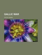 Gallic War di Julius Caesar edito da Rarebooksclub.com