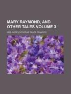 Mary Raymond, And Other Tales Volume 1 di Mrs Gore edito da Rarebooksclub.com