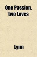 One Passion.two Loves di Lynn edito da General Books