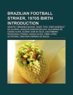 Brazilian Football Striker, 1970s Births di Books Llc edito da Books LLC