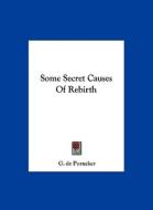 Some Secret Causes of Rebirth di G. De Purucker edito da Kessinger Publishing
